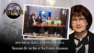 Bay Focus 767 - 2 Grateful Hearts and Treasures by the Bay at the Florida Aquarium
