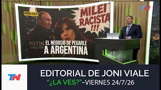 EDITORIAL DE JONI VIALE: "EL NEGO$IO DE PEGARLE A ARGENTINA" I ¿La Ves?, 24/7/26