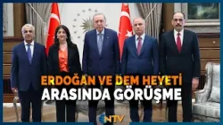 Cumhurbaşkanı Erdoğan ile DEM Heyeti Arasında Önemli Görüşme | NTV