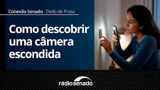 A Quick Chat | How to spot a hidden camera | Conexão Senado 09/03/26