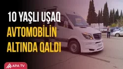 Mikroavtobus 10 yaşlı uşağı vurdu | APA TV