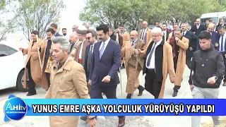 YUNUS EMRE AŞKA YOLCULUK YÜRÜYÜŞÜ YAPILDI