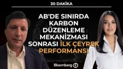 30 Dakika - AB'de Sınırda Karbon Düzenleme Mekanizması Sonrası İlk Çeyrek Performansı | 6 Nisan 2026