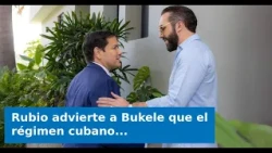 VIDEO: Rubio warns Bukele that the Cuban regime will not make reforms as long as it believes it h...