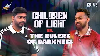 AAYATHAMA? | Children of Light vs. The Rulers of Darkness | (Ep. 45)
