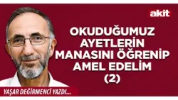 Yeni Akit - Yaşar Değirmenci: Okuduğumuz ayetlerin manasını öğrenip amel edelim(2)