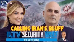 ILTV Security Brief | Calling Iran’s Bluff