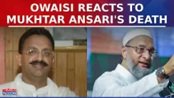 Opposition Back Murder Theory In Mukhtar Ansari's Death, Asaduddin Owaisi Criticizes The Government