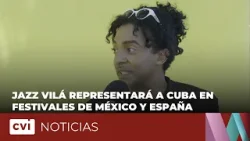 Jazz Vilá representará a Cuba en Festivales de México y España