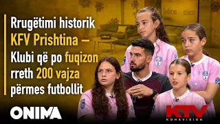 Rrugëtimi historik KFV Prishtina – Klubi që po fuqizon rreth 200 vajza përmes futbollit | SOT KTV