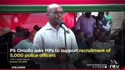PS Omollo asks MPs to support recruitment of 5,000 police officers