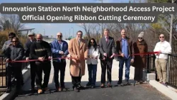 Innovation Station North Neighborhood Access Project: Official Opening Ribbon Cutting Ceremony Innovation Station North Neighborhood Access Project: Official Opening Ribbon Cutting Ceremony