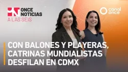 Once Noticias a las Seis - Con balones y playeras, Catrinas Mundialistas desfilan en CDMX (23/03/26)