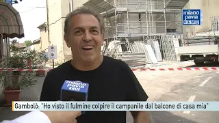 Gambolò: ''Ho visto il fulmine colpire il campanile dal balcone di casa mia''