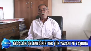 ABDALLIK GELENEĞİNİN TEK ŞİİR YAZANI 76 YAŞINDA
