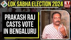 Lok Sabha Elections 2024: Prakash Raj Votes In Bengaluru | ET Now | Latest News | Breaking News