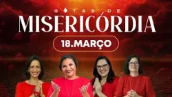 Gotas de Misericórdia | 18/03/26