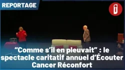 “Comme s’il en pleuvait” : le spectacle caritatif annuel d’Écouter Cancer Réconfort