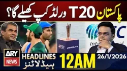 Will Pakistan Play ICC T20 World Cup 2026? | ARY News 12 AM Headlines | 26th Jan 2026 Will Pakistan Play ICC T20 World Cup 2026? | ARY News 12 AM Headlines | 26th Jan 2026