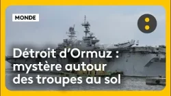 Détroit d'Ormuz : mystère autour des troupes au sol