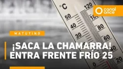 Noticiario Matutino - ¡Saca la chamarra! Entra frente frío 25 (29/12/2025) Noticiario Matutino - ¡Saca la chamarra! Entra frente frío 25 (29/12/2025)