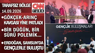 Gökçek-Arınç kavgası yine patladı | Erdoğan gençlerle buluştu - Tarafsız Bölge 14.09.2026 Pazartesi