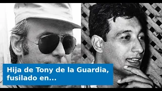 VIDEO: Hija de Tony de la Guardia, fusilado en 1989: «Los arrestaron diciéndoles que los iban a feli