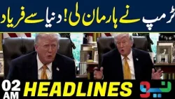 Big News Came | Trump has given up ! | Headlines 02AM | NEO News