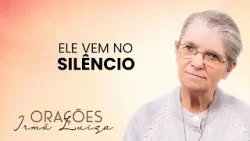 Oração da Irmã Luiza | Ele vem no silêncio | Rede Século 21 Oração da Irmã Luiza | Ele vem no silêncio | Rede Século 21