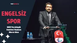 Milli Paralimpik Komitesi Başkanı Murat Aksu | Engelsiz Spor