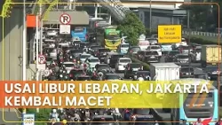 Usai Libur Lebaran, Jakarta Kembali Macet | 17/4/2024 | Cakrawala ANTV