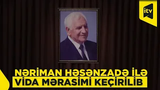 Xalq şairi Nəriman Həsənzadə ilə vida mərasimi keçirilib