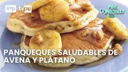 Panqueques de avena y plátano en "Más conectados": ¡aprende a prepararlos paso a paso!