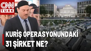 Kuriş Operasyonunda Kayyum Atanan 31 Şirket! Kuriş'in Finans Ağı Hangi Sektörlerde?