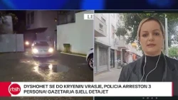 Dyshohet se do kryenin vrasje, policia arreston 3 persona! Gazetarja sjell detajet