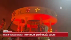 MERSİN'DE GALATASARAY TARAFTARLARI ŞAMPİYONLUĞU KUTLADI MERSİN'DE GALATASARAY TARAFTARLARI ŞAMPİYONLUĞU KUTLADI