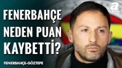 Fenerbahçe, Göztepe Karşısında Neyi Yanlış Yaptı? | Fenerbahçe 1-1 Göztepe Fenerbahçe, Göztepe Karşısında Neyi Yanlış Yaptı? | Fenerbahçe 1-1 Göztepe
