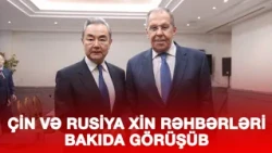 ÇİN VƏ RUSİYA XİN RƏHBƏRLƏRİ BAKIDA GÖRÜŞÜB