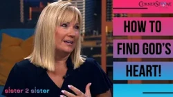 How Do I Truly Find God's Heart? | Sister 2 Sister