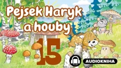 Pejsek Haryk a houby | Kapitola 15/16 | Audiokniha