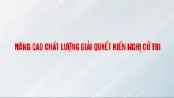 Nâng cao chất lượng giải quyết kiến nghị cử tri Nâng cao chất lượng giải quyết kiến nghị cử tri
