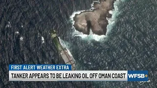 First Alert Weather Extra: Tanker appears to be leaking oil off coast of Oman