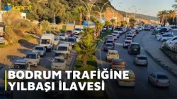 BODRUM TRAFİĞİNE YILBAŞI İLAVESİ BODRUM TRAFİĞİNE YILBAŞI İLAVESİ