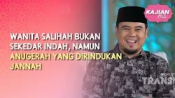 (FULL) A Righteous Woman Is Not Just Beautiful, But a Gift from Jannah - KAJIAN HATI (10/26/24)