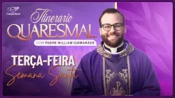 Terça-feira da Semana Santa - Itinerário Quaresmal