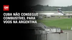 Cuba não consegue combustível para voos na Argentina | BASTIDORES CNN