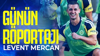 Levent Mercan ile Günün Röportajı