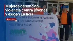 Mujeres denuncian violencia contra jóvenes y exigen justicia