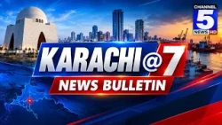 Karachi @ 7 | 7PM News Bulletin | Channel 5 News hd  | 17-10-2026