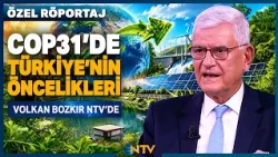 Antalya COP31 Summit: Volkan Bozkir Discusses Turkey's Climate Diplomacy and Goals on NTV